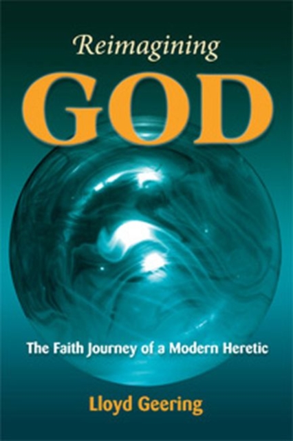 Reimagining God : The Faith Journey of a Modern Heretic, Paperback / softback Book