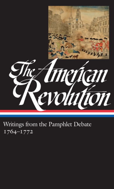 American Revolution: Writings from the Pamphlet Debate Vol. 1 1764-1772  (LOA #265), EPUB eBook
