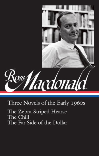 Ross Macdonald: Three Novels Of The Early 1960s : The Zebra-Striped Hearse/ The Chill/ The Far Side of the Dollar (Library of America #279), Hardback Book