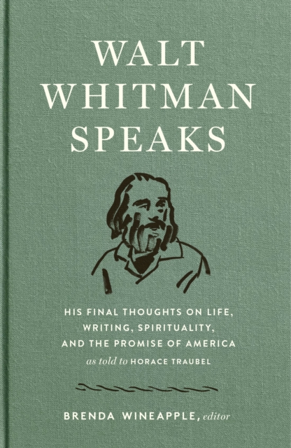 Walt Whitman Speaks: His Final Thoughts on Life, Writing, Spirituality, and the  Promise of America, EPUB eBook