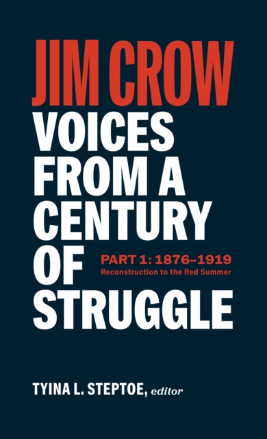 Jim Crow: Voices From A Century Of Struggle Part One (loa #376) : 1876 - 1919: Reconstruction to the Red Summer, Hardback Book