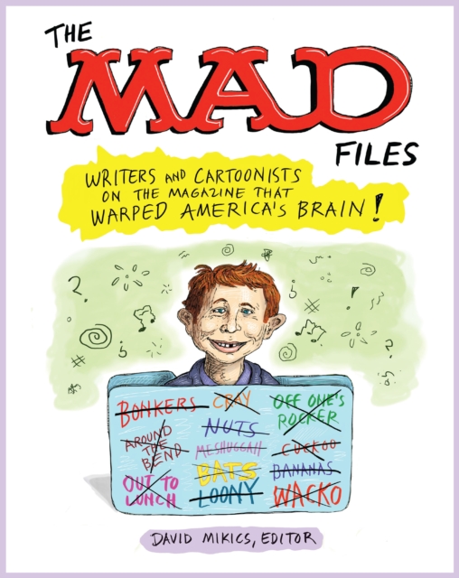 Mad Files, The: Writers And Cartoonists On The Magazine That Warped America's Brain! : A Library of America Special Publication, Paperback / softback Book