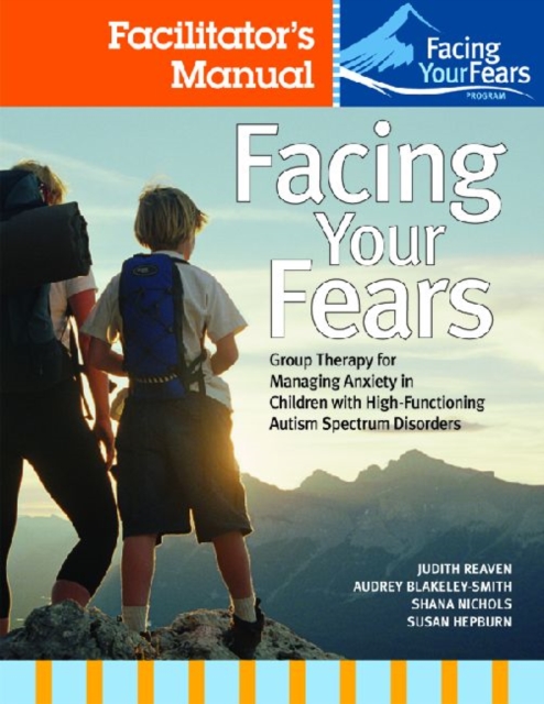 Facing Your Fears: Group Therapy for Managing Anxiety in Children with High-Functioning Autism Spectrum Disorders : Facilitator's Set, Paperback / softback Book