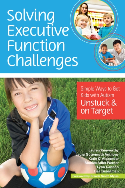 Solving Executive Function Challenges : Simple Ways to Get Kids with Autism Unstuck and on Target, PDF eBook