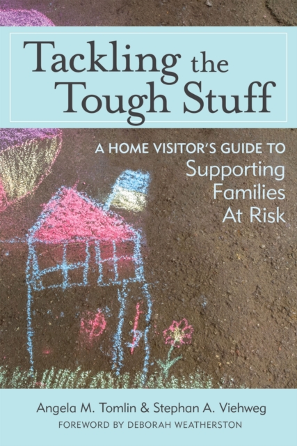 Tackling the Tough Stuff : A Home Visitor’s Guide to Supporting Families at Risk, Paperback / softback Book