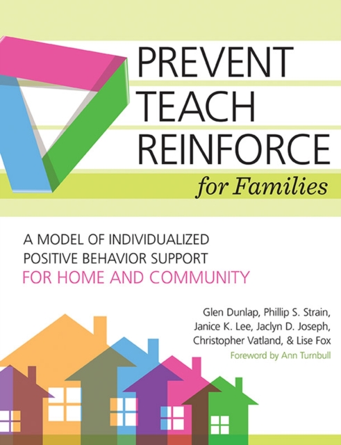 Prevent-Teach-Reinforce for Families : A Model of Individualized Positive Behavior Support for Home and Community, Paperback / softback Book