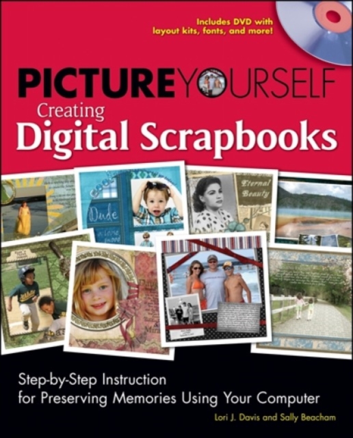 Picture Yourself Creating Digital Scrapbooks : Step-by-Step Instruction for Preserving Memories Using Your Computer, Mixed media product Book