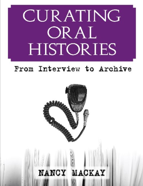 Curating Oral Histories : From Interview to Archive, Hardback Book