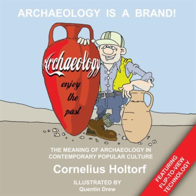 Archaeology Is a Brand! : The Meaning of Archaeology in Contemporary Popular Culture, Hardback Book