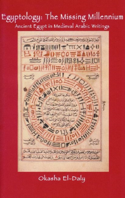 Egyptology: The Missing Millennium : Ancient Egypt in Medieval Arabic Writings, Hardback Book