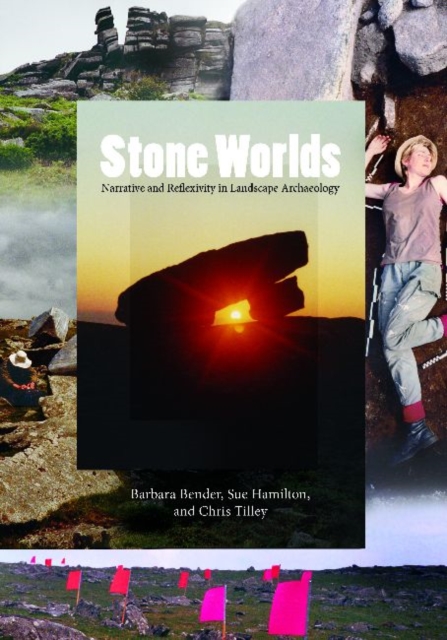 Stone Worlds : Narrative and Reflexivity in Landscape Archaeology, Hardback Book