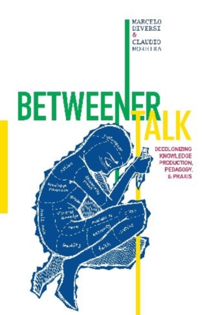 Betweener Talk : Decolonizing Knowledge Production, Pedagogy, and Praxis, Hardback Book