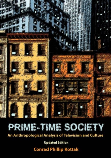 Prime-Time Society : An Anthropological Analysis of Television and Culture, Updated Edition, Paperback / softback Book