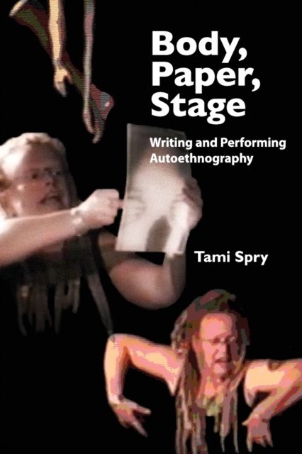 Body, Paper, Stage : Writing and Performing Autoethnography, Paperback / softback Book