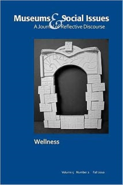 Pursuing Wellness : Museums & Social Issues 5:2 Thematic Issue, Paperback / softback Book