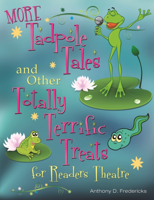 MORE Tadpole Tales and Other Totally Terrific Treats for Readers Theatre, PDF eBook