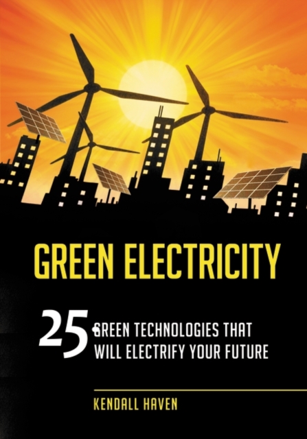 Green Electricity : 25 Green Technologies That Will Electrify Your Future, Paperback / softback Book