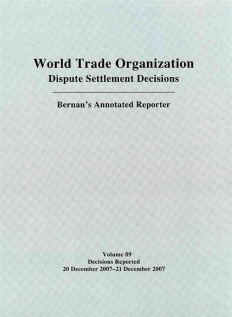 Dispute Settlement Decisions: Bernan's Annotated Reporter : Decisions Reported 20 December 2007 - 21 December 2007, Hardback Book