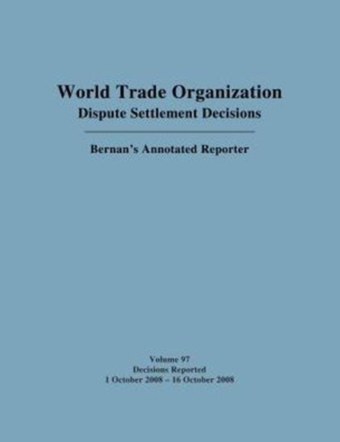 WTO Dispute Settlement Decisions: Bernan's Annotated Reporter : Decisions Reported: 1 October 2008 - 16 October 2008, Hardback Book