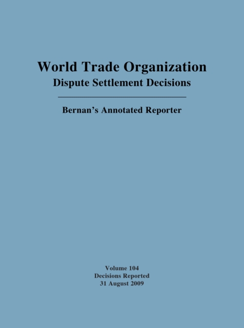 World Trade Organization Dispute Settlement Decisions: Bernan's Annotated Reporter : Decisions Reported 31 August 2009, Hardback Book