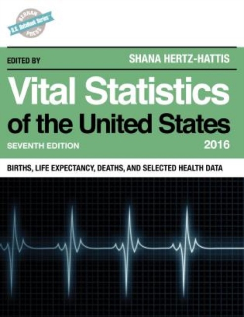 Vital Statistics of the United States 2016 : Births, Life Expectancy, Deaths, and Selected Health Data, Hardback Book