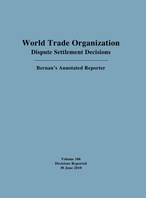 World Trade Organization Dispute Settlement Decisions: Bernan's Annotated Reporter : 30 June 2010, Hardback Book