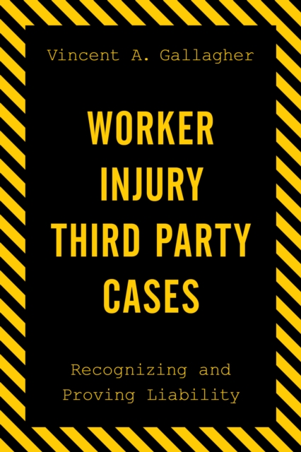 Worker Injury Third Party Cases : Recognizing and Proving Liability, Paperback / softback Book