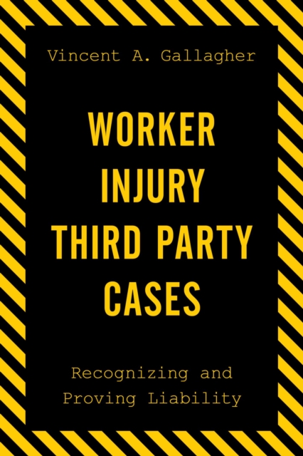 Worker Injury Third Party Cases : Recognizing and Proving Liability, EPUB eBook