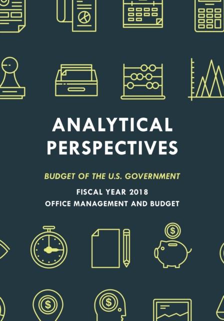 Analytical Perspectives : Budget of the U.S. Government Fiscal Year 2018, Paperback / softback Book