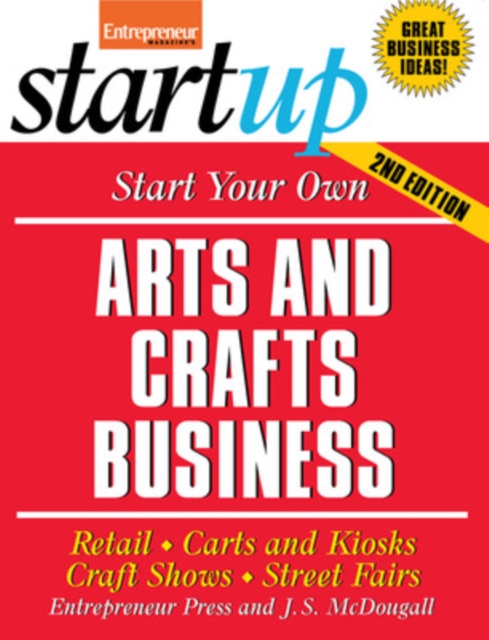 Start Your Own Arts and Crafts Business: Retail, Carts and Kiosks, Craft Shows, Street Fairs, Paperback / softback Book