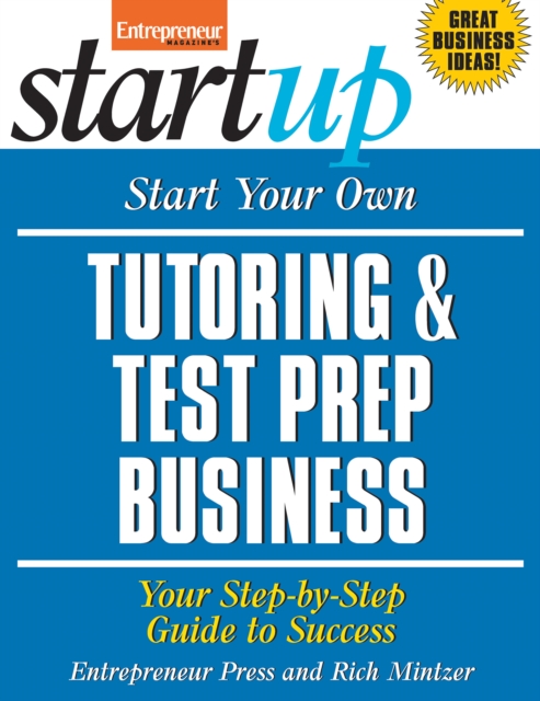 Start Your Own Tutoring and Test Prep Business: Your Step-by-Step Guide to Success, Paperback / softback Book