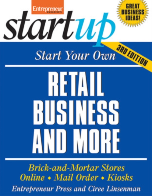 Start Your Own Retail Business and More : Brick-And-Mortar Stores, Online, Mail Order, Kiosks, Paperback Book