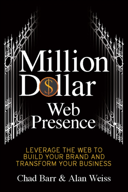 Million Dollar Web Presence: Leverage the Web to Build Your Brand and Transform Your Business, Paperback / softback Book