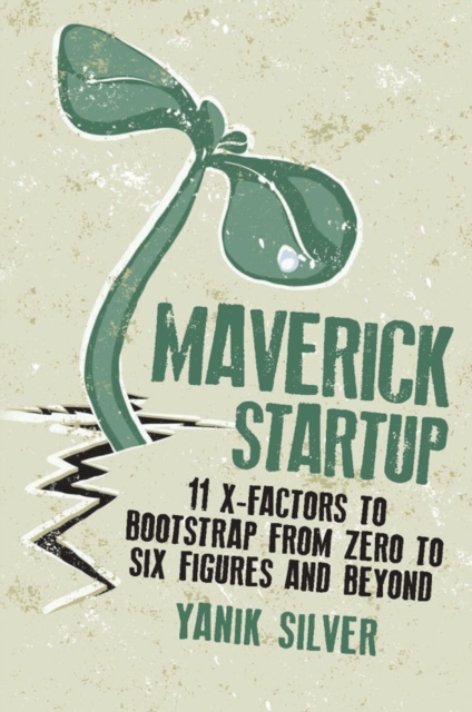 Maverick Startup: 11 X-Factors to Bootstrap From Zero to Six Figures and Beyond, Paperback / softback Book