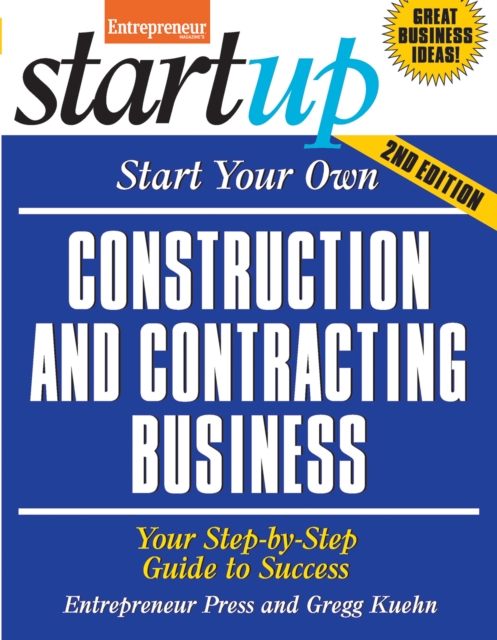 Start Your Own Construction and Contracting Business : Your Step-By-Step Guide to Success, Paperback Book