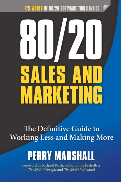 80/20 Sales and Marketing : The Definitive Guide to Working Less and Making More, Paperback / softback Book
