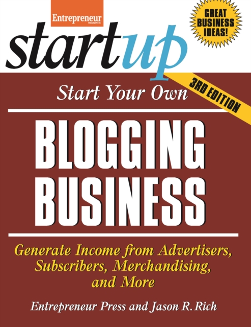 Start Your Own Blogging Business : Generate Income from Advertisers, Subscribers, Merchandising, and More, Paperback / softback Book