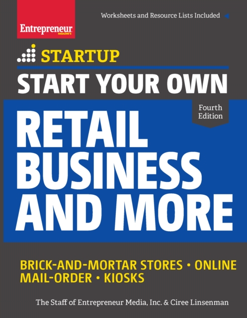 Start Your Own Retail Business and More : Brick-and-Mortar Stores ? Online ? Mail Order ? Kiosks, Paperback / softback Book