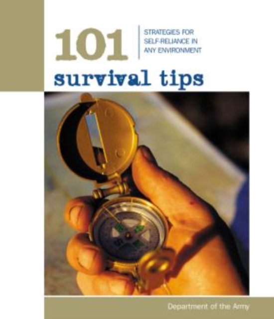 101 Survival Tips : Strategies For Self-Reliance In Any Environment, Paperback / softback Book