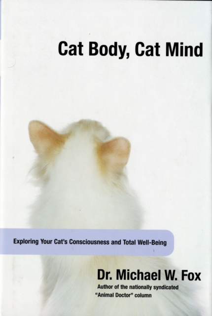 Cat Body, Cat Mind : Exploring Your Cat's Consciousness And Total Well-Being, Hardback Book