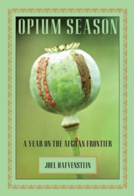 Opium Season : A Year On The Afghan Frontier, Hardback Book