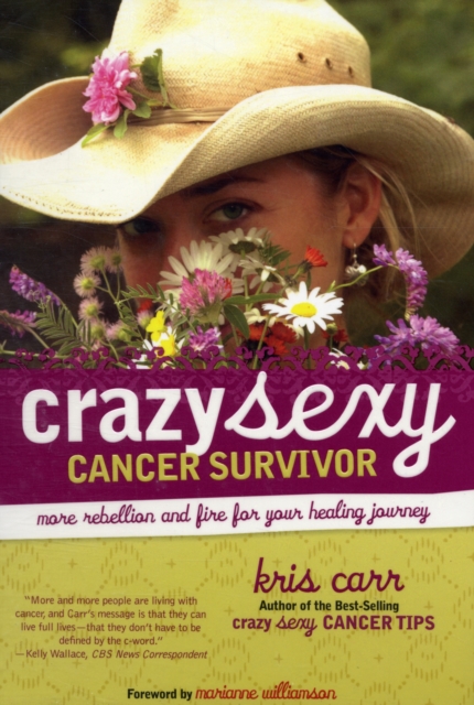 Crazy Sexy Cancer Survivor : More Rebellion And Fire For Your Healing Journey, Paperback / softback Book