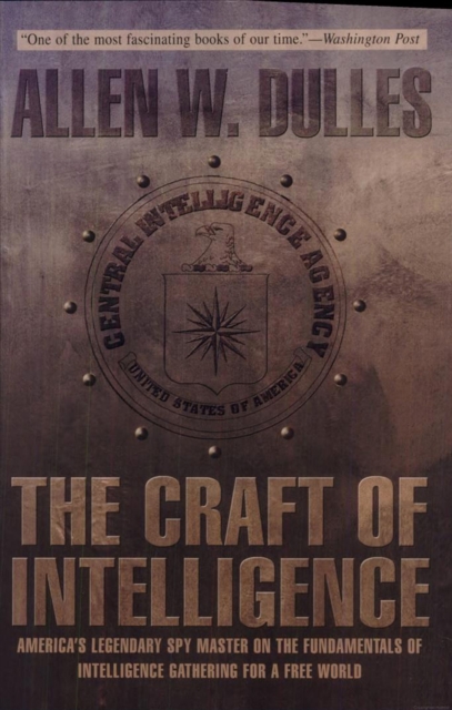The Craft of Intelligence : America's Legendary Spy Master on the Fundamentals of Intelligence Gathering for a Free World, EPUB eBook