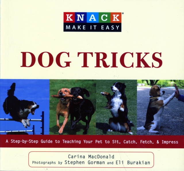 Knack Dog Tricks : A Step-By-Step Guide To Teaching Your Pet To Sit, Catch, Fetch, & Impress, Paperback / softback Book