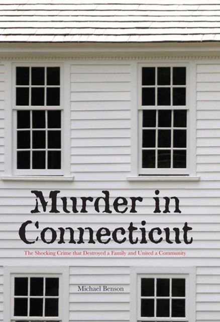 Murder in Connecticut : The Shocking Crime That Destroyed a Family and United a Community, EPUB eBook