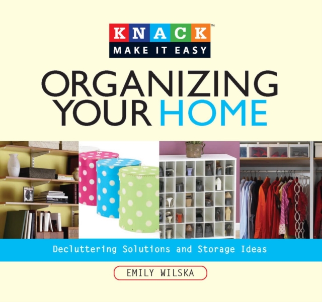 Knack Organizing Your Home : Decluttering Solutions and Storage Ideas, PDF eBook