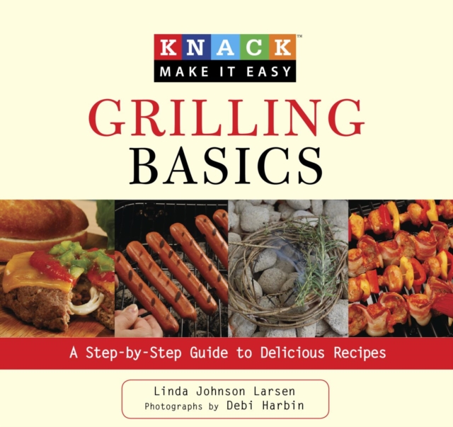 Knack Grilling Basics : A Step-by-Step Guide to Delicious Recipes, EPUB eBook