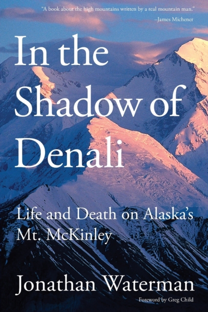 In the Shadow of Denali : Life And Death On Alaska's Mt. Mckinley, Paperback / softback Book