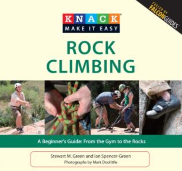 Knack Rock Climbing : A Beginner's Guide: From The Gym To The Rocks, Paperback / softback Book