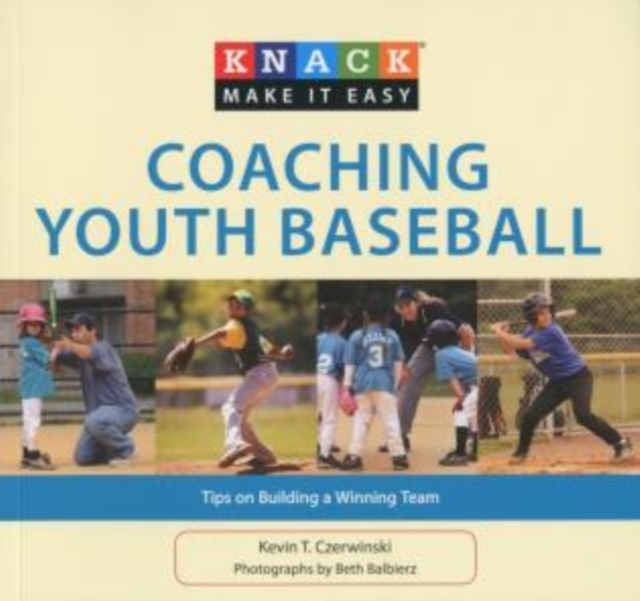 Knack Coaching Youth Baseball : Tips On Building A Winning Team, Paperback / softback Book